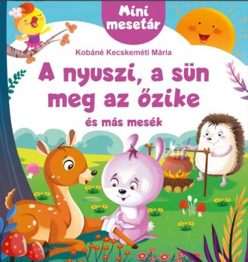 A nyuszi, a sün meg az őzike és más mesék A nyuszi, a sün meg az őzike és más mesék
