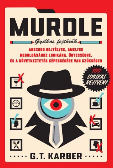 Murdle - Gyilkos fejtörők - Abszurd rejtélyek, amelyek megoldásához logikára, ügyességre és a következtetés