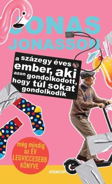 A százegy éves ember, aki azon gondolkodott, hogy túl sokat gondolkodik A százegy éves ember, aki azon gondolkodott, hogy túl sokat gondolkodik