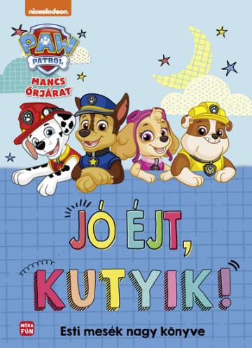 Mancs Őrjárat: Jó éjt, kutyik! - Esti mesék nagy mesekönyve Mancs Őrjárat: Jó éjt, kutyik! - Esti mesék nagy mesekönyve