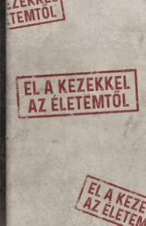 El a kezekkel az életemtől