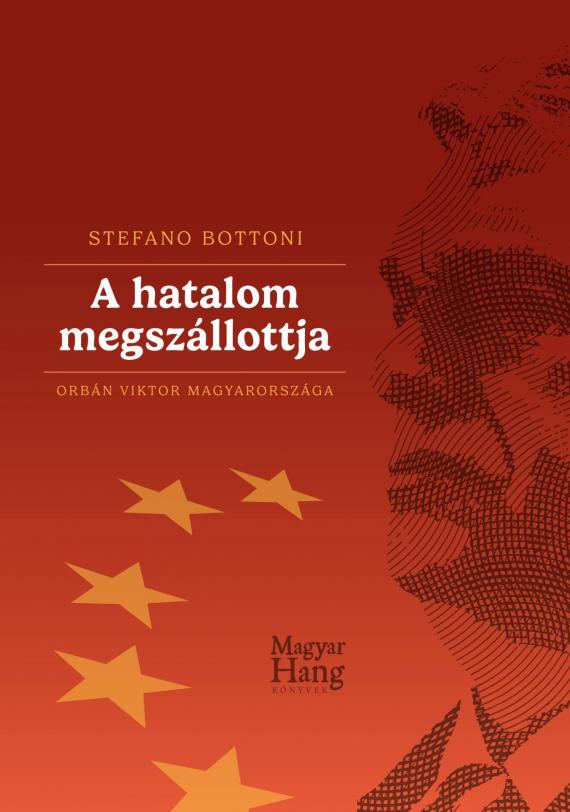 A hatalom megszállotja - Orbán Viktor Magyarországa