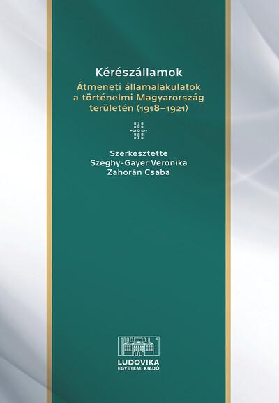 Kérészállamok - Átmeneti államalakulatok a történelmi Magyarország területén (1918–1921)