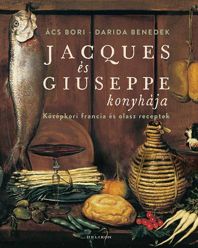 Jacques és Giuseppe konyhája - Középkori francia és olasz receptek Jacques és Giuseppe konyhája - Középkori francia és olasz receptek