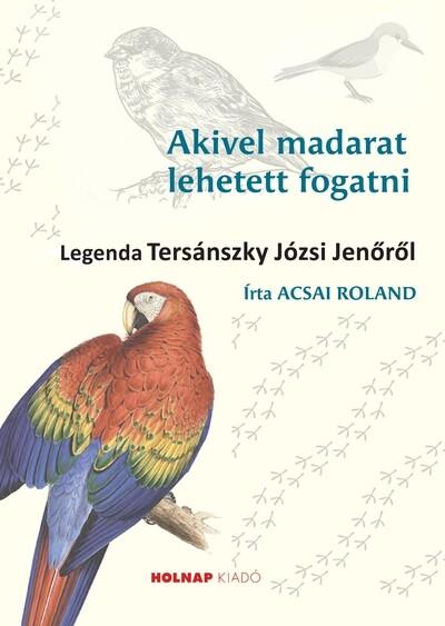 Akivel madarat lehetett fogatni - Legenda Tersánszky Józsi Jenőről