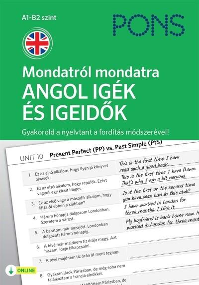 PONS Mondatról mondatra - ANGOL IGÉK ÉS IGEIDŐK - Gyakorold a nyelvtant a fordítás módszerével!
