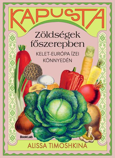 Kapusta - Zöldségek főszerepben - Kelet-Európa ízei könnyedén Kapusta - Zöldségek főszerepben - Kelet-Európa ízei könnyedén