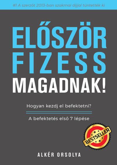 Először fizess magadnak! - Hogyan kezdj el befektetni? - A befektetés első 7 lépése