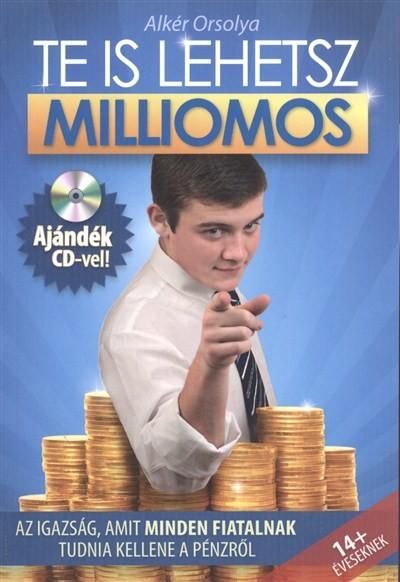 Te is lehetsz milliomos + CD - Az igazság, amit minden fiatalnak tudnia kellene a pénzről
