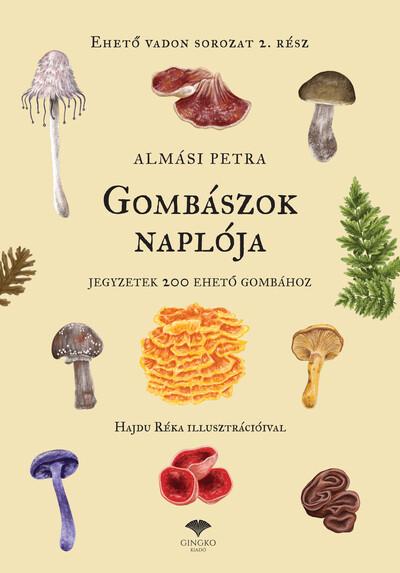 Gombászok naplója - Jegyzetek 200 ehető gombához Gombászok naplója - Jegyzetek 200 ehető gombához