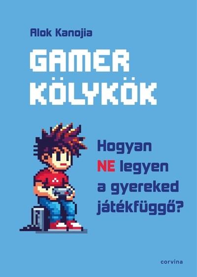 Gamer kölykök – Hogyan NE legyen a gyereked játékfüggő?
