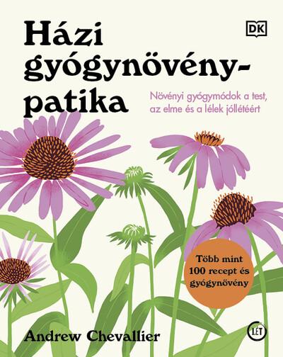 Házi gyógynövénypatika - Növényi gyógymódok a test, az elme és a lélek jóllétéért