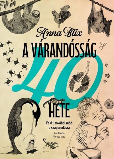 A várandósság 40 hete - És 81 további mód a szaporodásra A várandósság 40 hete - És 81 további mód a szaporodásra