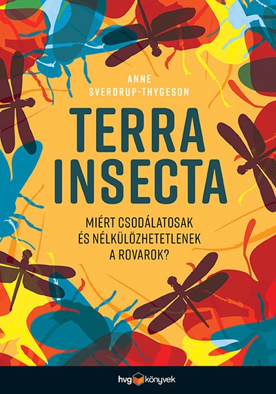 Terra Insecta - Miért csodálatosak és nélkülözhetetlenek a rovarok?