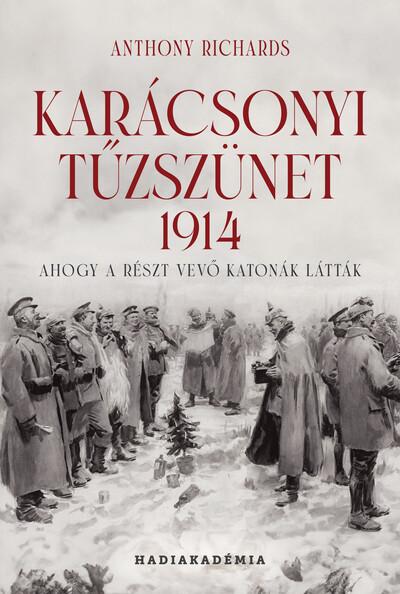 Karácsonyi tűzszünet, 1914 - Ahogy a részt vevő katonák látták - Hadiakadémia