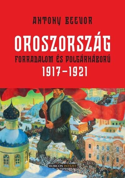 Oroszország - Forradalom és polgárháború, 1917-1921 Oroszország - Forradalom és polgárháború, 1917-1921