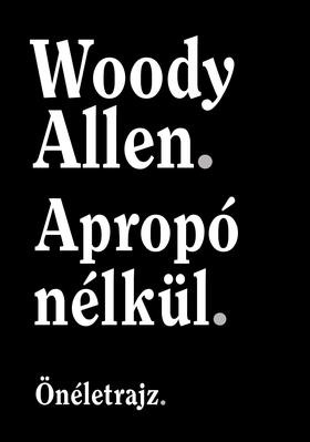 Apropó nélkül - Önéletrajz Woody Allen	