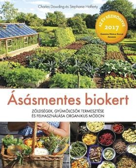 Ásásmentes biokert - Zöldségek, gyümölcsök termesztése és felhasználása organikus módon 