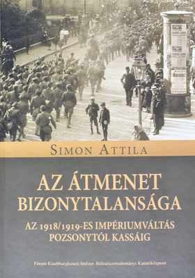 Az átmenet bizonytalansága - Az 1918/1919-es impériumváltás Pozsonytól Kassáig