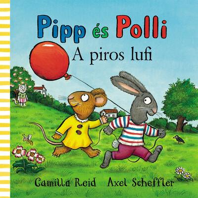 Pipp és Polli - A piros lufi (lapozó)(új kiadás, nagyobb méret) Pipp és Polli - A piros lufi (lapozó)(új kiadás, nagyobb méret)