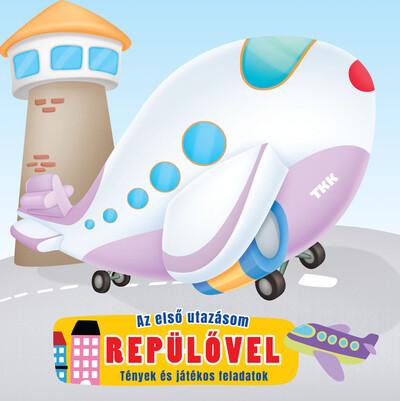 Az első utazásom repülővel - Tények és játékos feladatok Az első utazásom repülővel - Tények és játékos feladatok