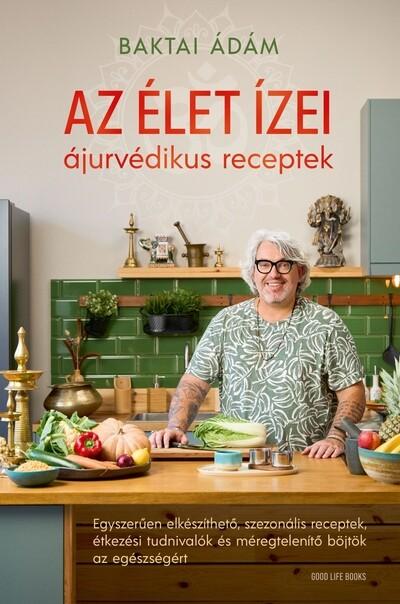 Az élet ízei - ájurvédikus receptek - Egyszerűen elkészíthető, szezonális receptek, étkezési tudnivalók és méregtelenítő böjtök Az élet ízei - ájurvédikus receptek - Egyszerűen elkészíthető, szezonális receptek, étkezési tudnivalók és méregtelenítő böjtök