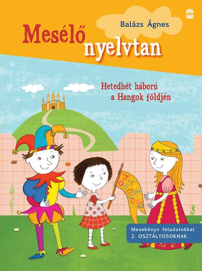 Mesélő nyelvtan: Hetedhét háború a Hangok földjén - Mesekönyv feladatokkal 2. osztályosoknak