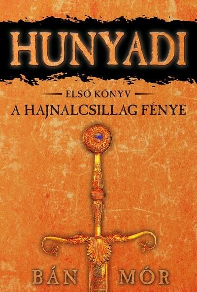 Hunyadi 1. - A hajnalcsillag fénye (új kiadás)