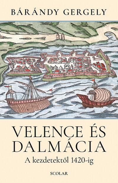 Velence és Dalmácia - A kezdetektől 1420-ig (új kiadás)