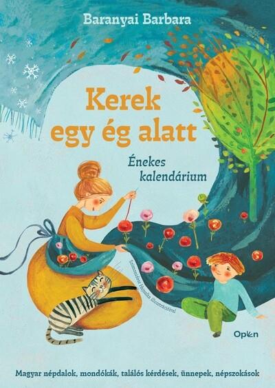Kerek egy ég alatt - Énekes kalendárium Kerek egy ég alatt - Énekes kalendárium