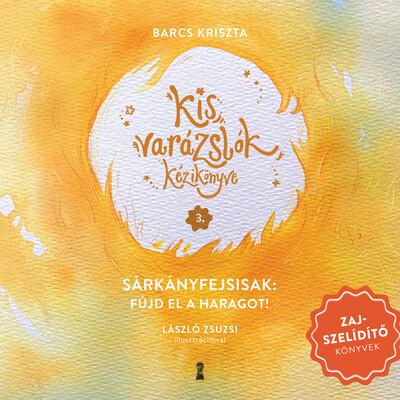 Kis varázslók kézikönyve 3. - Sárkányfejsisak: Fújd el a haragot! Kis varázslók kézikönyve 3. - Sárkányfejsisak: Fújd el a haragot!