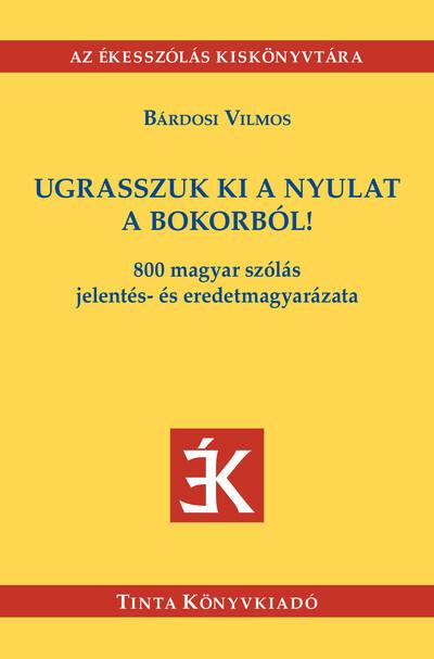 Ugrasszuk ki a nyulat a bokorból! - 800 magyar szólás jelentés- és eredetmagyarázata - Az Ékesszólás kiskönyvtára