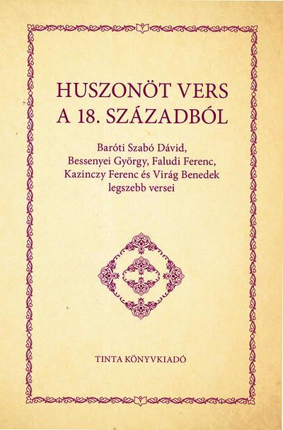 Huszonöt vers a 18. századból - Baróti Szabó Dávid, Bessenyei György, Faludi Ferenc, Kazinczy Ferenc és Virág Benedek legszebb v