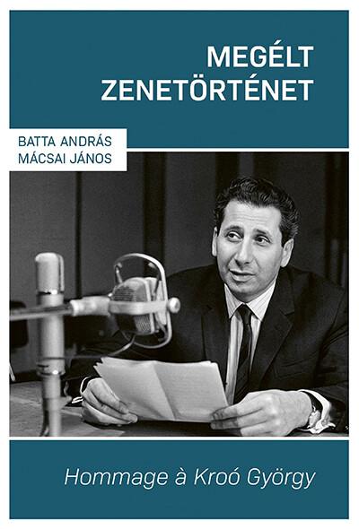 Megélt zenetörténet - Hommage á Kroó György Megélt zenetörténet - Hommage á Kroó György