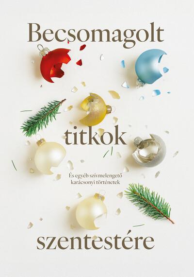 Becsomagolt titkok szentestére - És egyéb szívmelengető karácsonyi történetek §K Becsomagolt titkok szentestére - És egyéb szívmelengető karácsonyi történetek §K