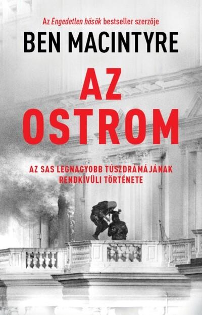 Az ostrom - Az SAS legnagyobb túszdrámájának rendkívüli története Az ostrom - Az SAS legnagyobb túszdrámájának rendkívüli története