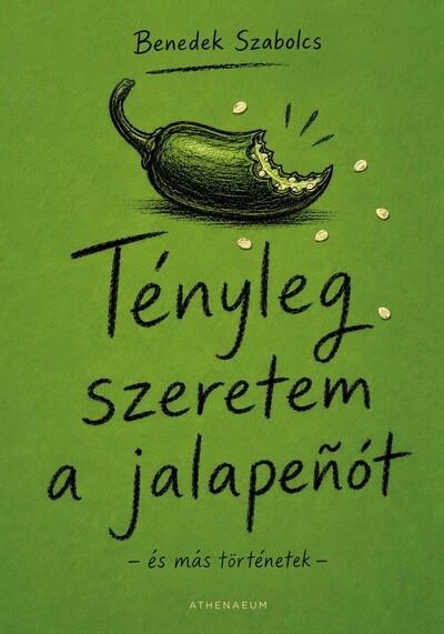 Tényleg szeretem a jalapenót - és más történetek Tényleg szeretem a jalapenót - és más történetek