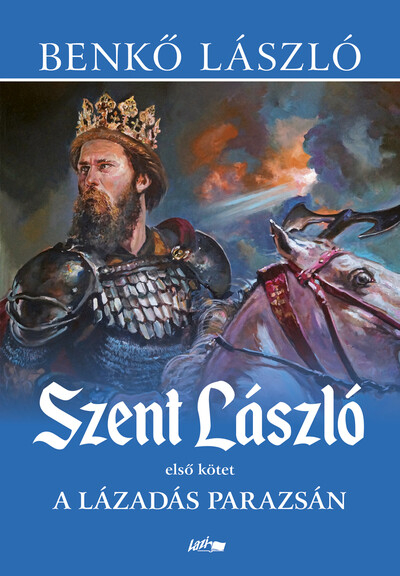 Szent László I. - A lázadás parazsán (új kiadás)