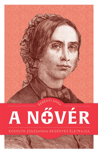 A nővér - Kossuth Zsuzsanna regényes életrajza