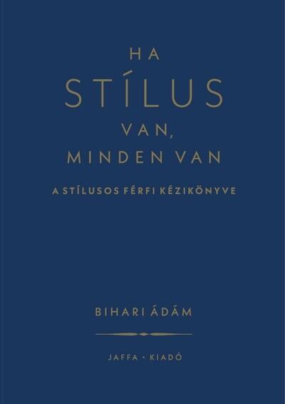 Ha stílus van, minden van - A stílusos férfi kézikönyve (új kiadás)