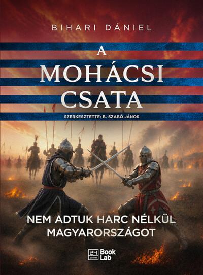 A mohácsi csata - Nem adtuk harc nélkül Magyarországot - 24.hu könyvek
