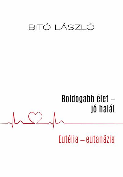 Boldogabb élet - jó halál - Eutélia - eutanázia