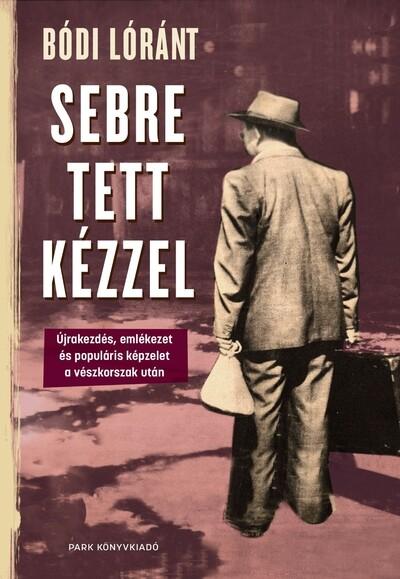 Sebre tett kézzel - Újrakezdés, emlékezet és populáris képzelet a vészkorszak után