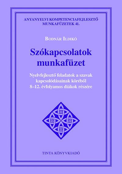 Szókapcsolatok munkafüzet - Nyelvfejlesztő feladatok a szavak kapcsolódásainak köréből 8–12. évfolyamos diákok részére - Anyanye Szókapcsolatok munkafüzet - Nyelvfejlesztő feladatok a szavak kapcsolódásainak köréből 8–12. évfolyamos diákok részére - Anyanye