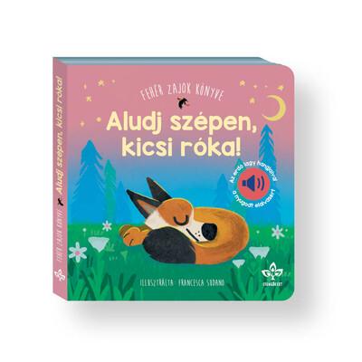 Aludj szépen, kicsi róka! - Fehér zajok könyve az erdő lágy hangjaival a nyugodt elalvásért