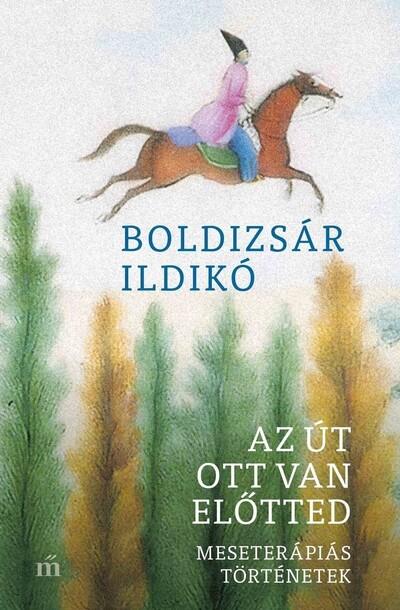 Az út ott van előtted - Meseterápiás történetek Az út ott van előtted - Meseterápiás történetek