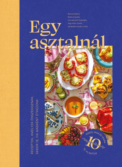 Egy asztalnál - Receptek, amelyek összehoznak - akkor is, ha másként étkezünk Egy asztalnál - Receptek, amelyek összehoznak - akkor is, ha másként étkezünk