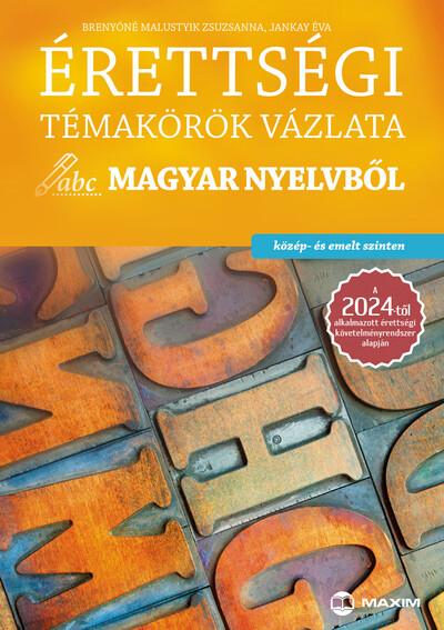 Érettségi témakörök vázlata magyar nyelvből (közép- és emelt szinten) - a 2024-től alkalmazott érettségi követelményrendszer ala