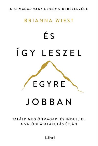 És így leszel egyre jobban - Találd meg önmagad, és indulj el a valódi átalakulás útján