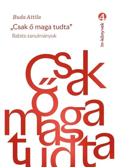 Csak ő maga tudta - Babits-tanulmányok